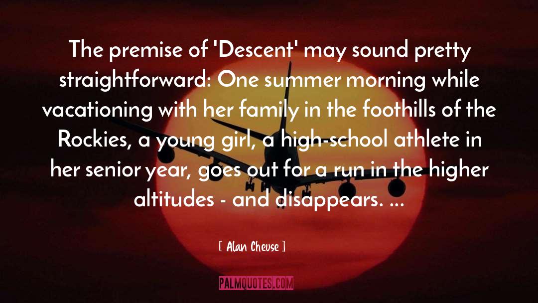 Alan Cheuse Quotes: The premise of 'Descent' may