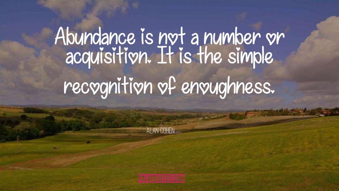 Alan Cohen Quotes: Abundance is not a number