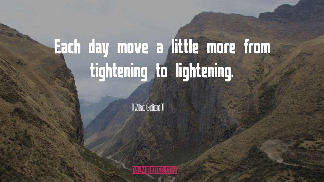 Alan Cohen Quotes: Each day move a little