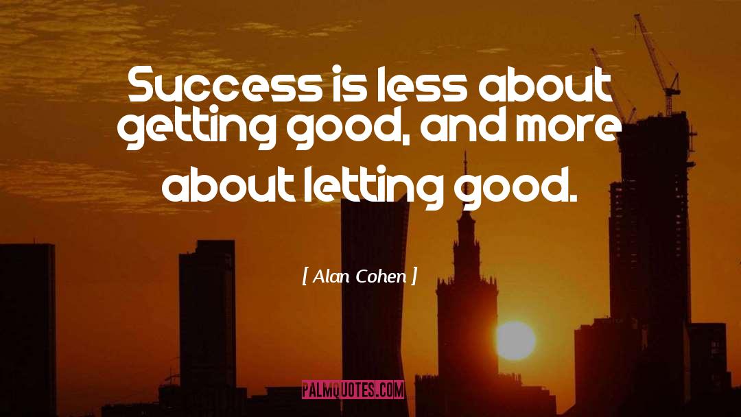 Alan Cohen Quotes: Success is less about getting