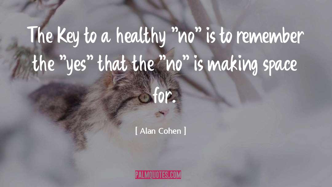 Alan Cohen Quotes: The Key to a healthy