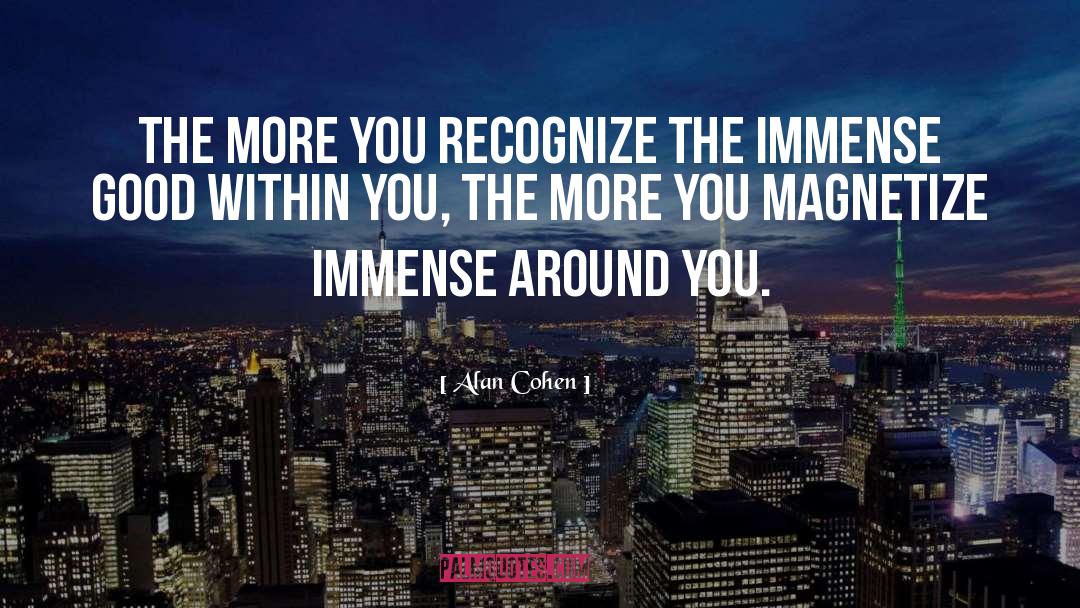 Alan Cohen Quotes: The more you recognize the