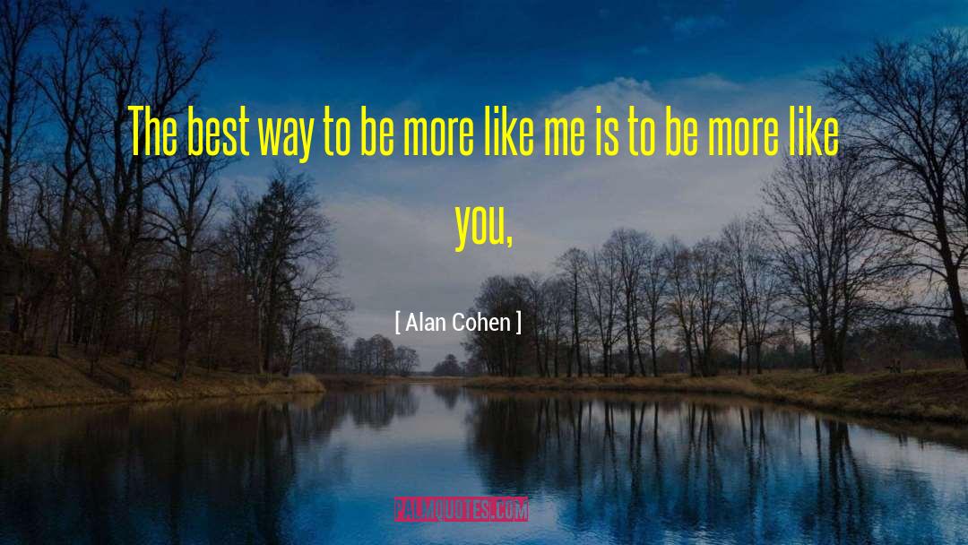 Alan Cohen Quotes: The best way to be