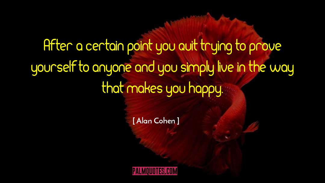 Alan Cohen Quotes: After a certain point you