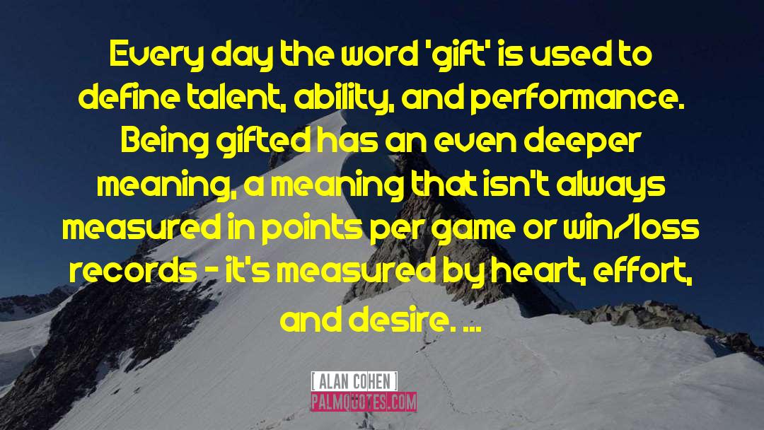 Alan Cohen Quotes: Every day the word 'gift'