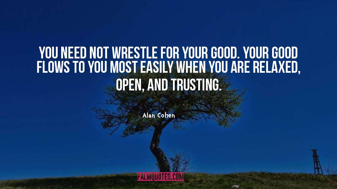 Alan Cohen Quotes: You need not wrestle for