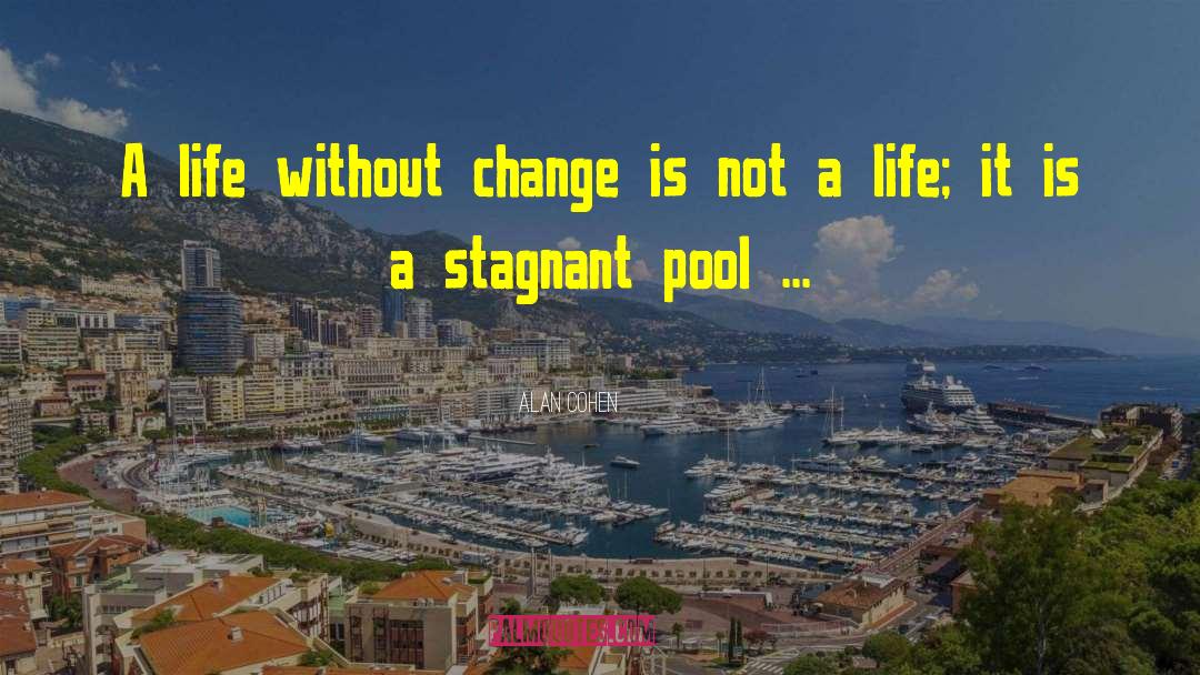 Alan Cohen Quotes: A life without change is