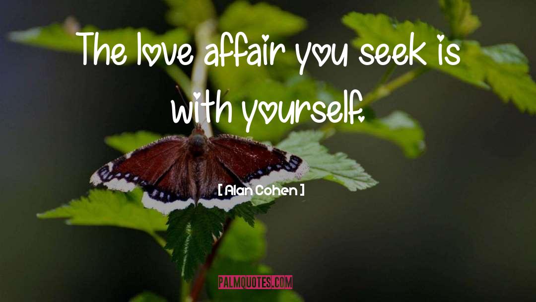 Alan Cohen Quotes: The love affair you seek