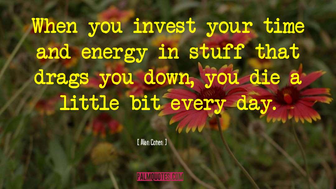 Alan Cohen Quotes: When you invest your time