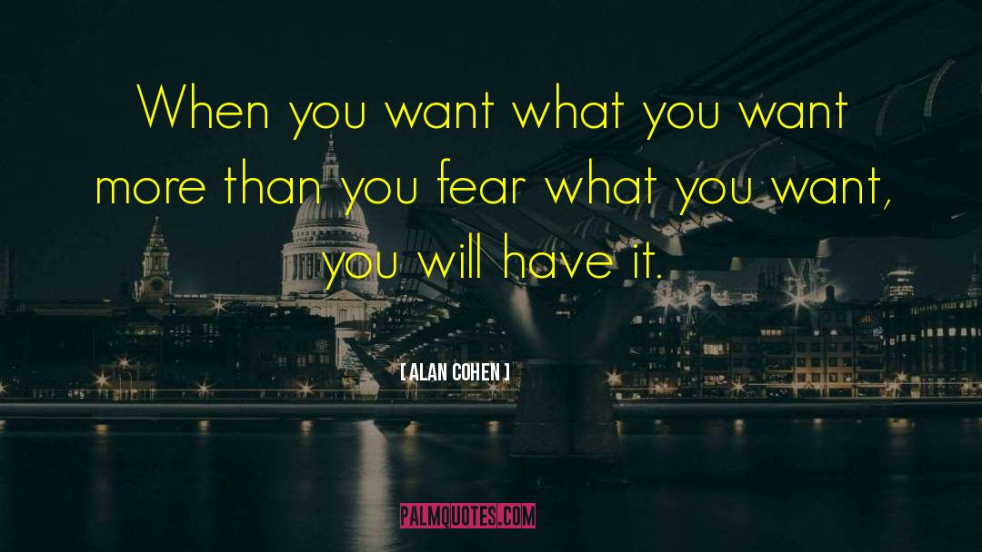 Alan Cohen Quotes: When you want what you