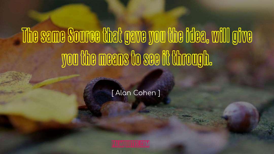 Alan Cohen Quotes: The same Source that gave