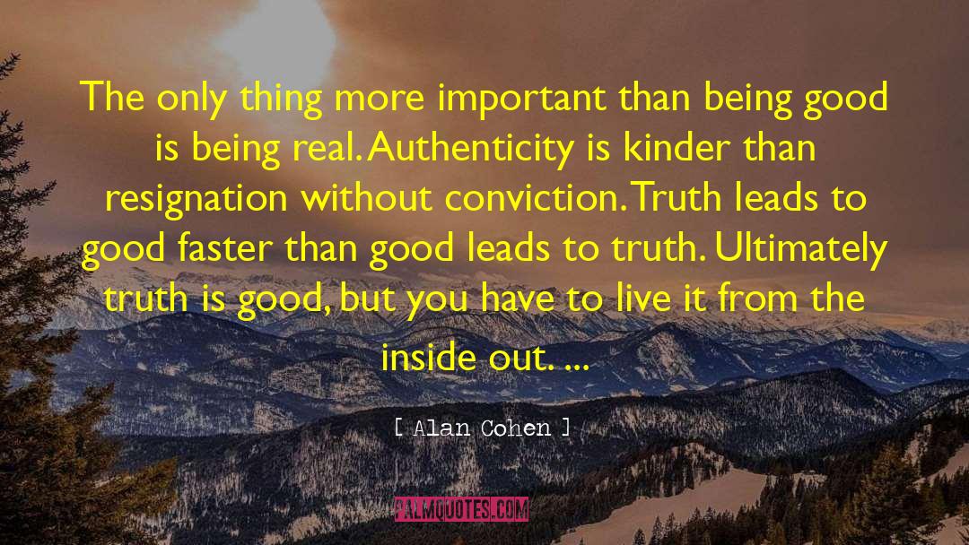 Alan Cohen Quotes: The only thing more important