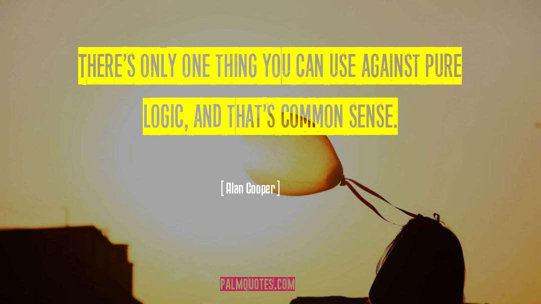 Alan Cooper Quotes: There's only one thing you