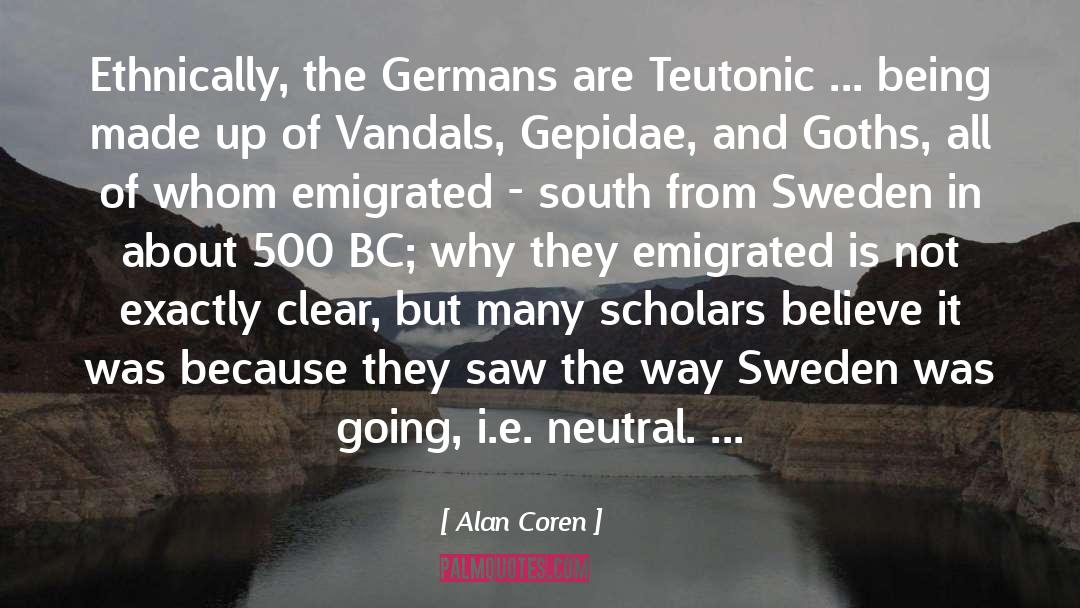 Alan Coren Quotes: Ethnically, the Germans are Teutonic