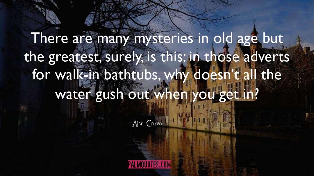 Alan Coren Quotes: There are many mysteries in