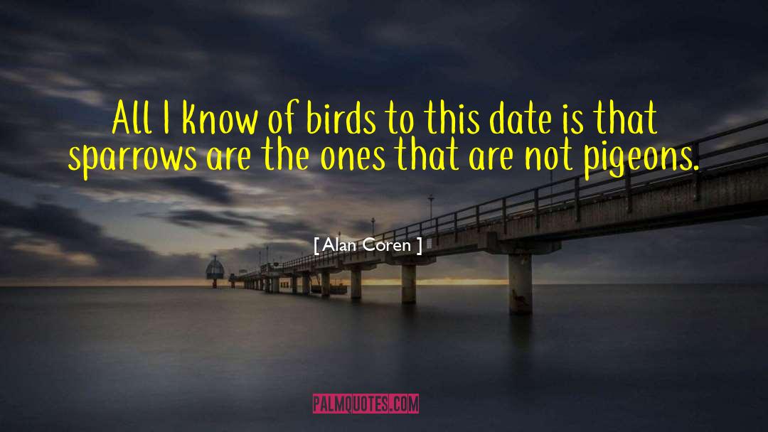 Alan Coren Quotes: All I know of birds