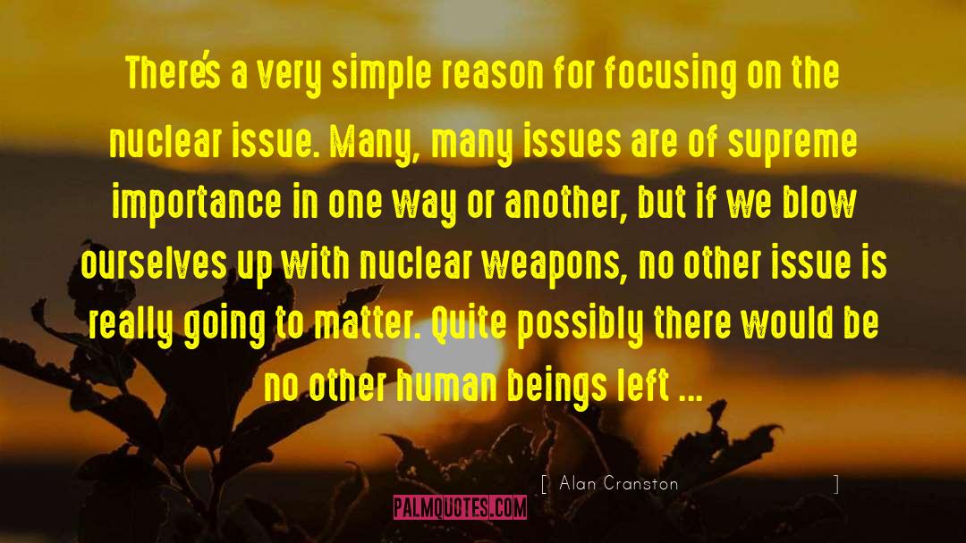 Alan Cranston Quotes: There's a very simple reason