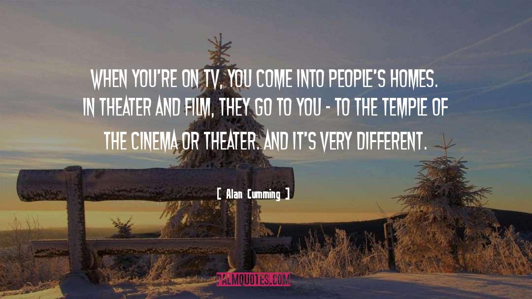 Alan Cumming Quotes: When you're on TV, you