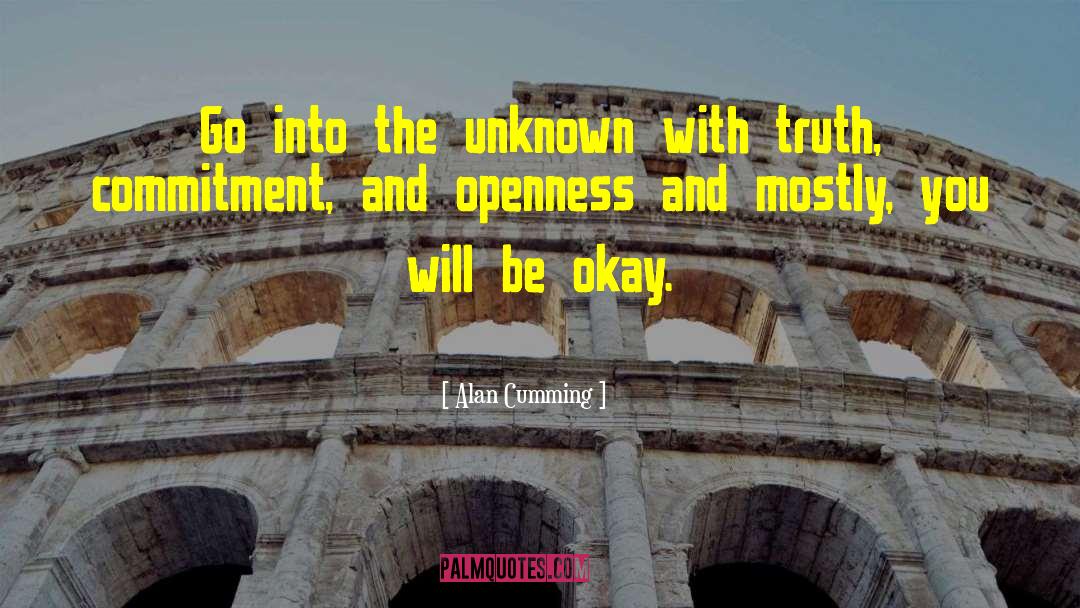 Alan Cumming Quotes: Go into the unknown with