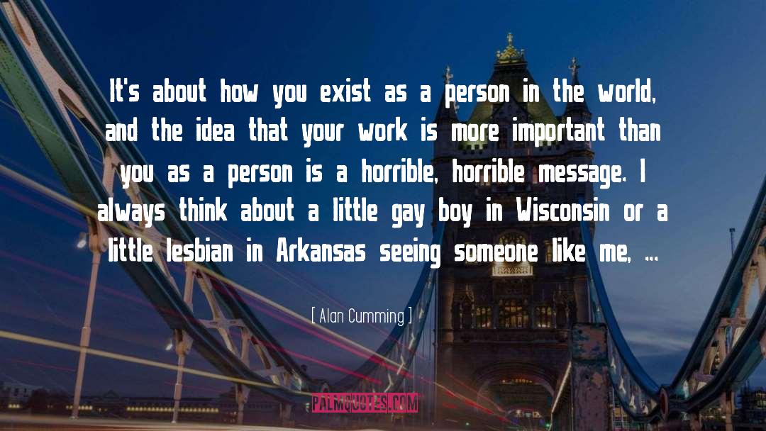 Alan Cumming Quotes: It's about how you exist