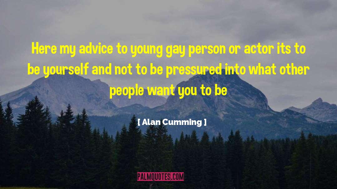 Alan Cumming Quotes: Here my advice to young