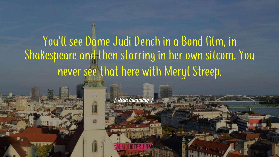 Alan Cumming Quotes: You'll see Dame Judi Dench