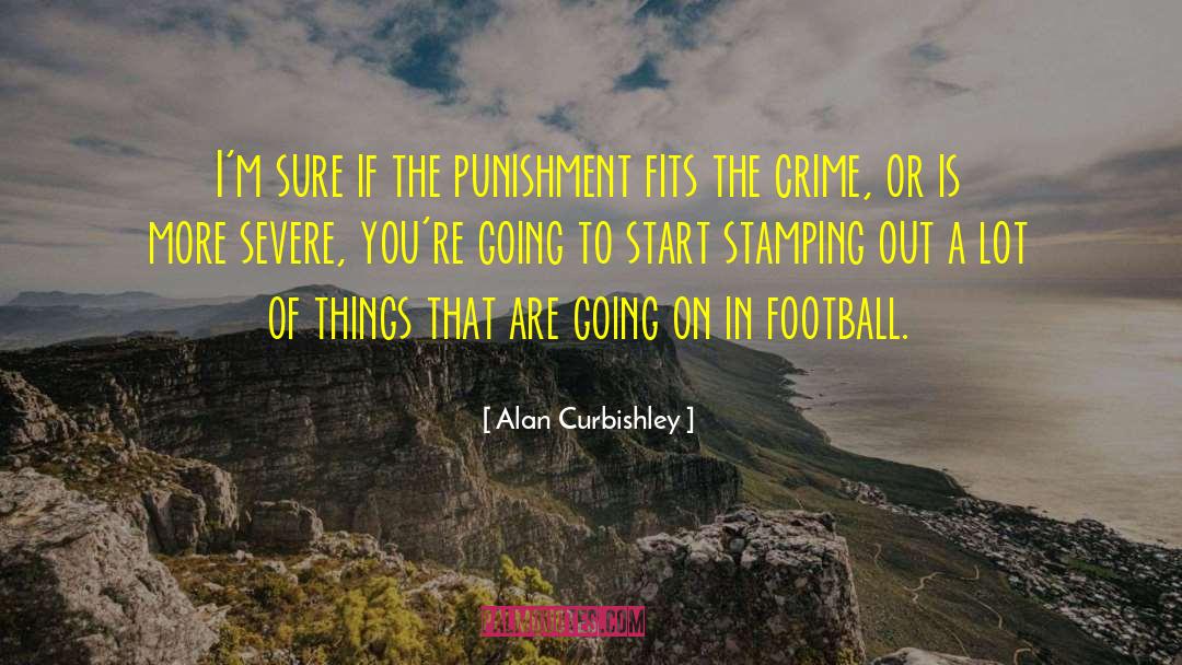 Alan Curbishley Quotes: I'm sure if the punishment