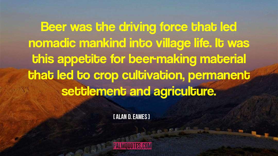 Alan D. Eames Quotes: Beer was the driving force