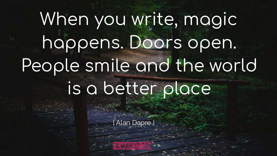 Alan Dapre Quotes: When you write, magic happens.