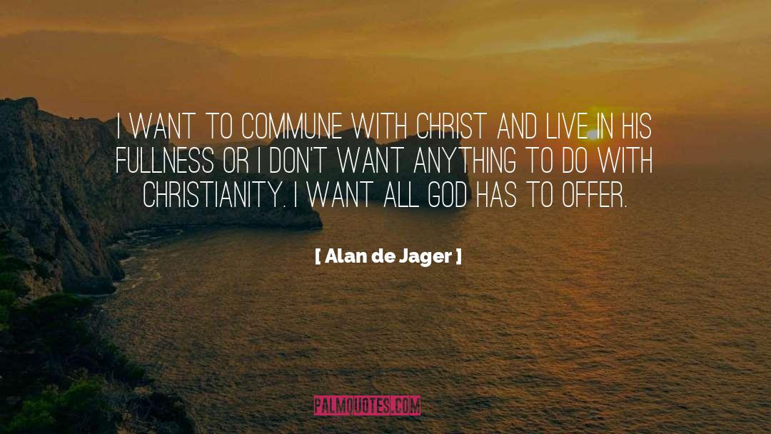 Alan De Jager Quotes: I want to commune with