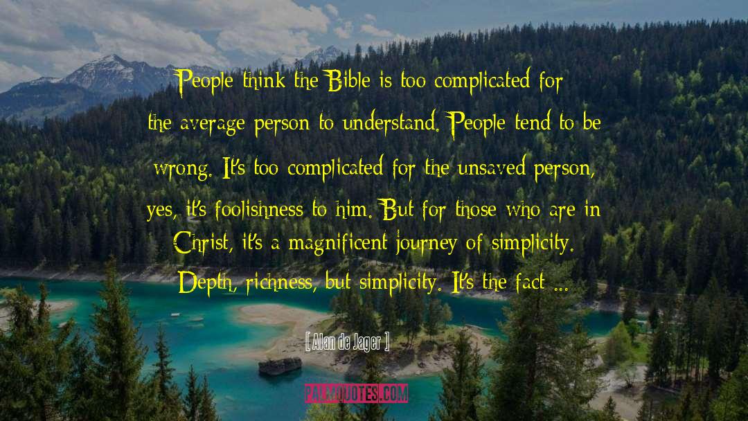 Alan De Jager Quotes: People think the Bible is