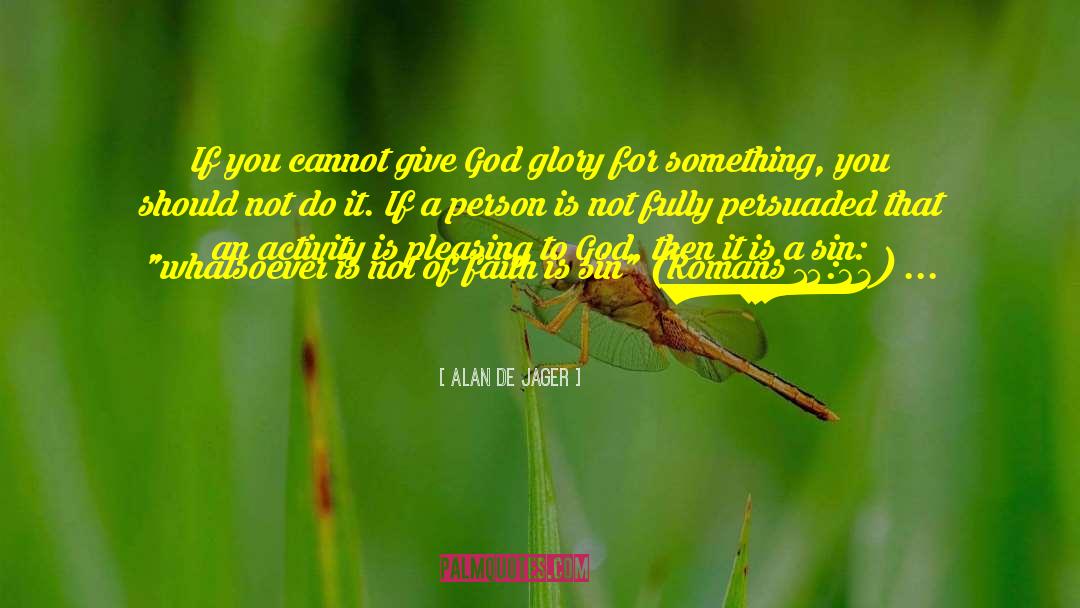 Alan De Jager Quotes: If you cannot give God