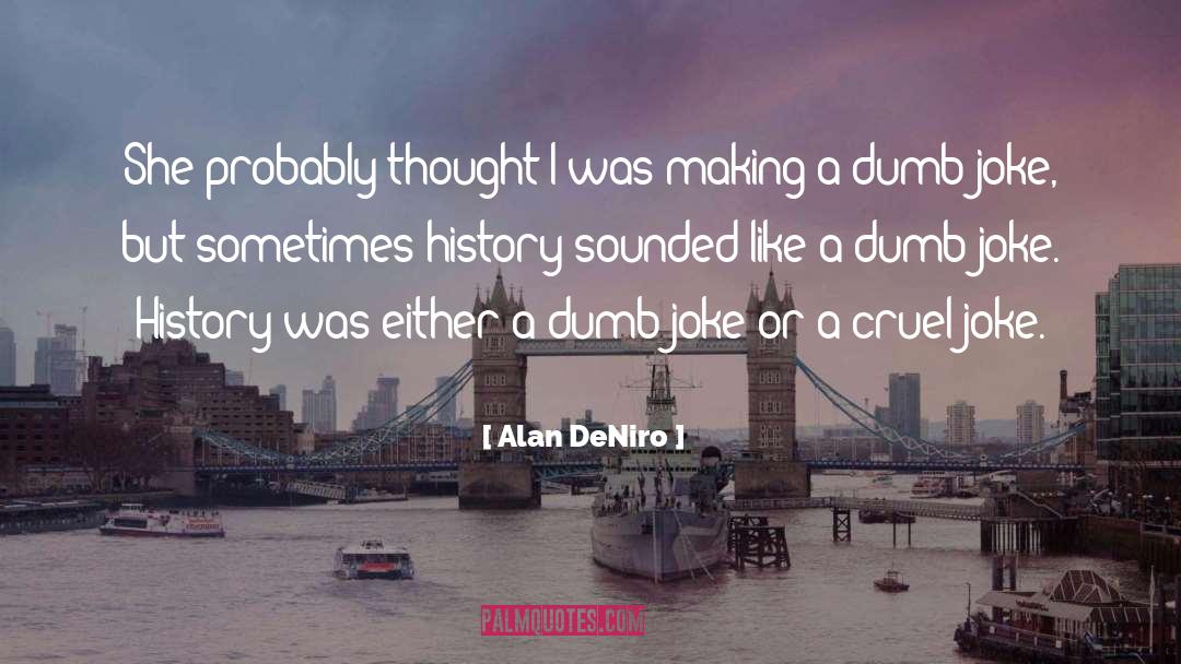 Alan DeNiro Quotes: She probably thought I was