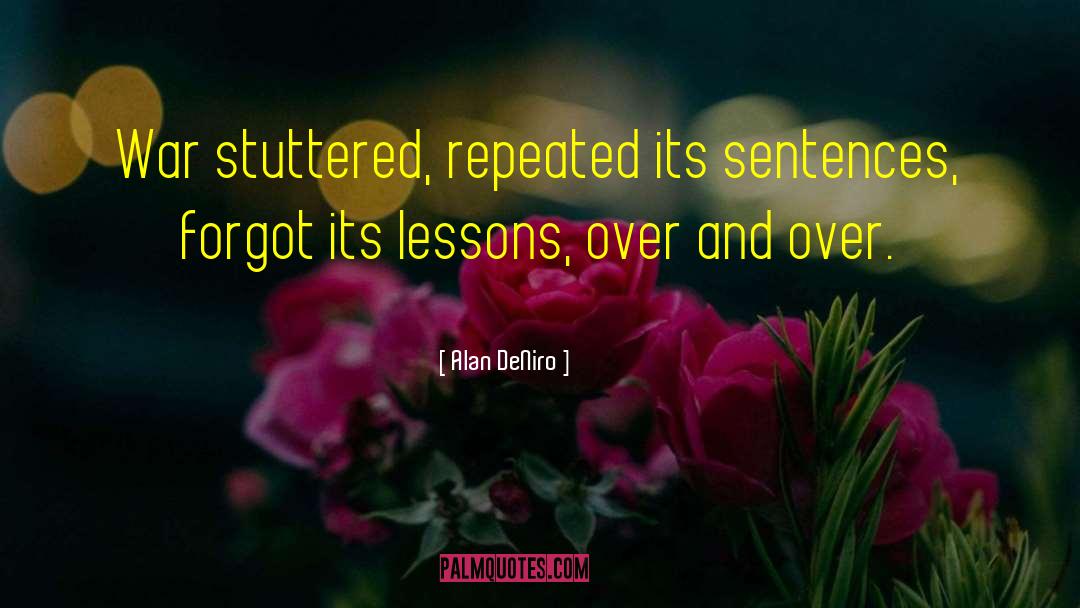 Alan DeNiro Quotes: War stuttered, repeated its sentences,