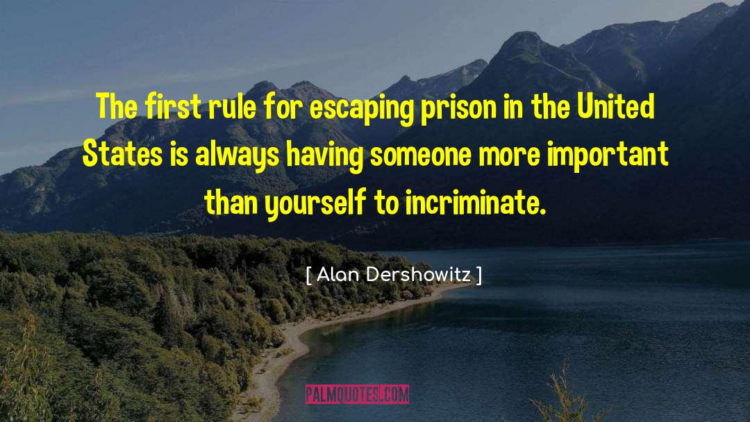 Alan Dershowitz Quotes: The first rule for escaping