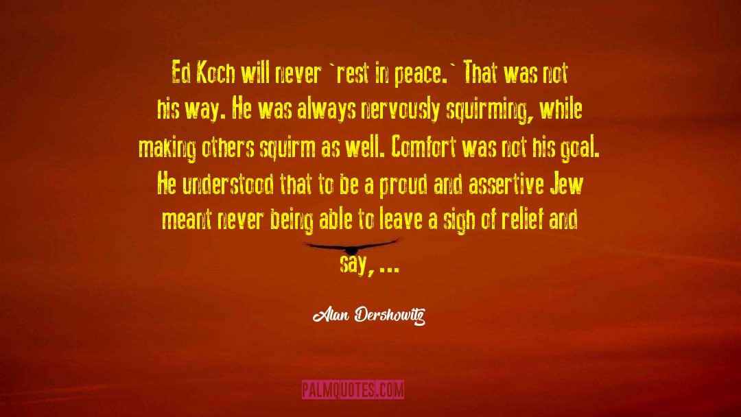 Alan Dershowitz Quotes: Ed Koch will never 'rest