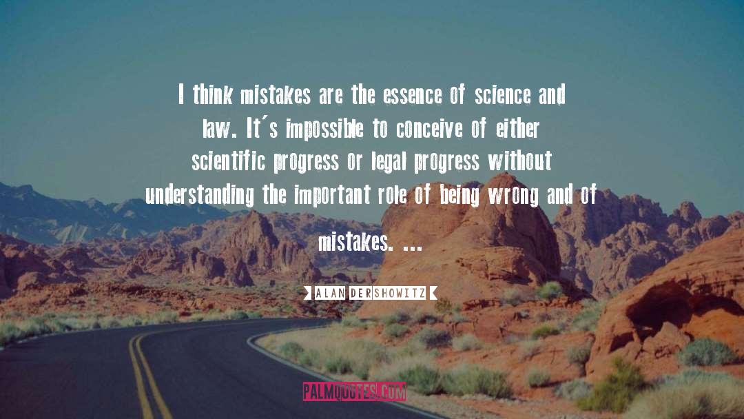 Alan Dershowitz Quotes: I think mistakes are the