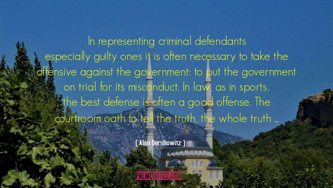 Alan Dershowitz Quotes: In representing criminal defendants especially