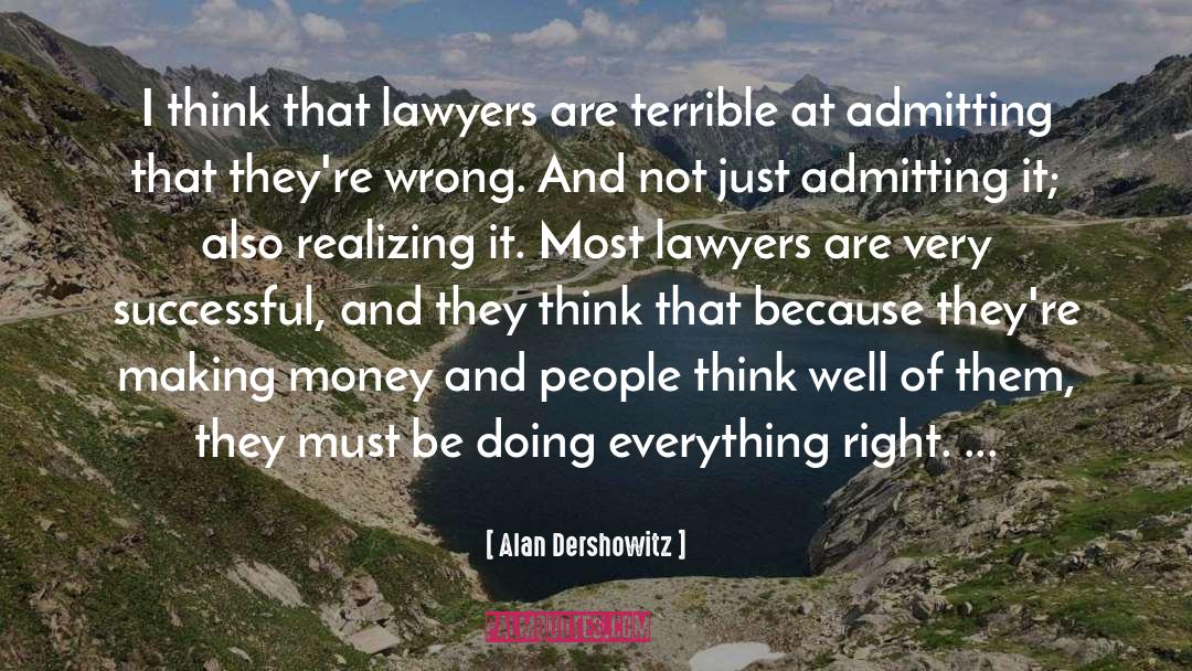 Alan Dershowitz Quotes: I think that lawyers are