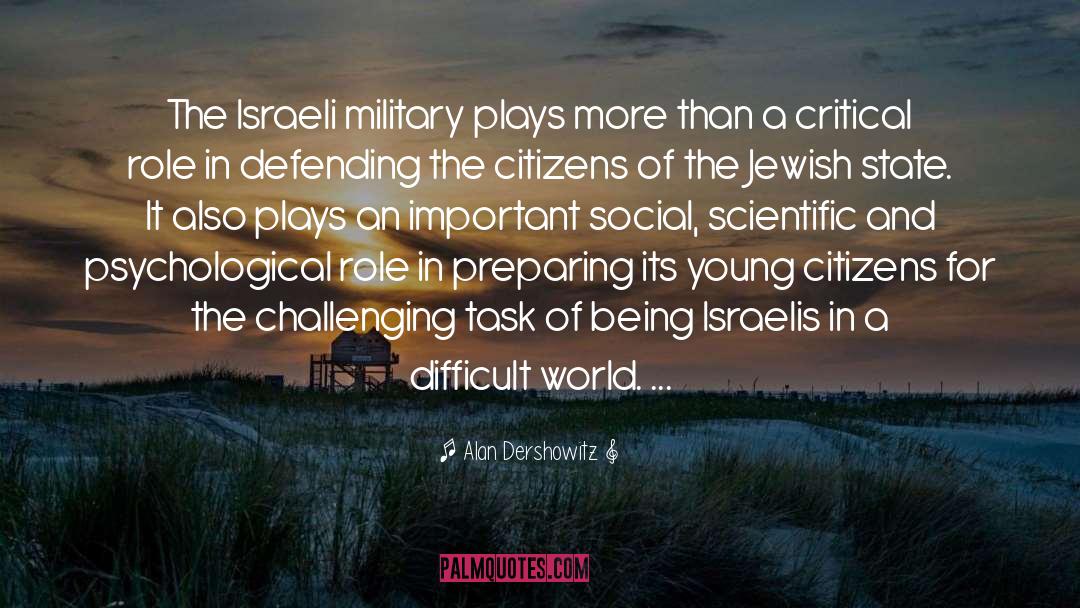 Alan Dershowitz Quotes: The Israeli military plays more