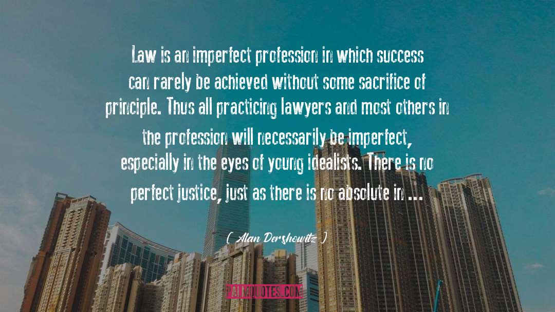 Alan Dershowitz Quotes: Law is an imperfect profession