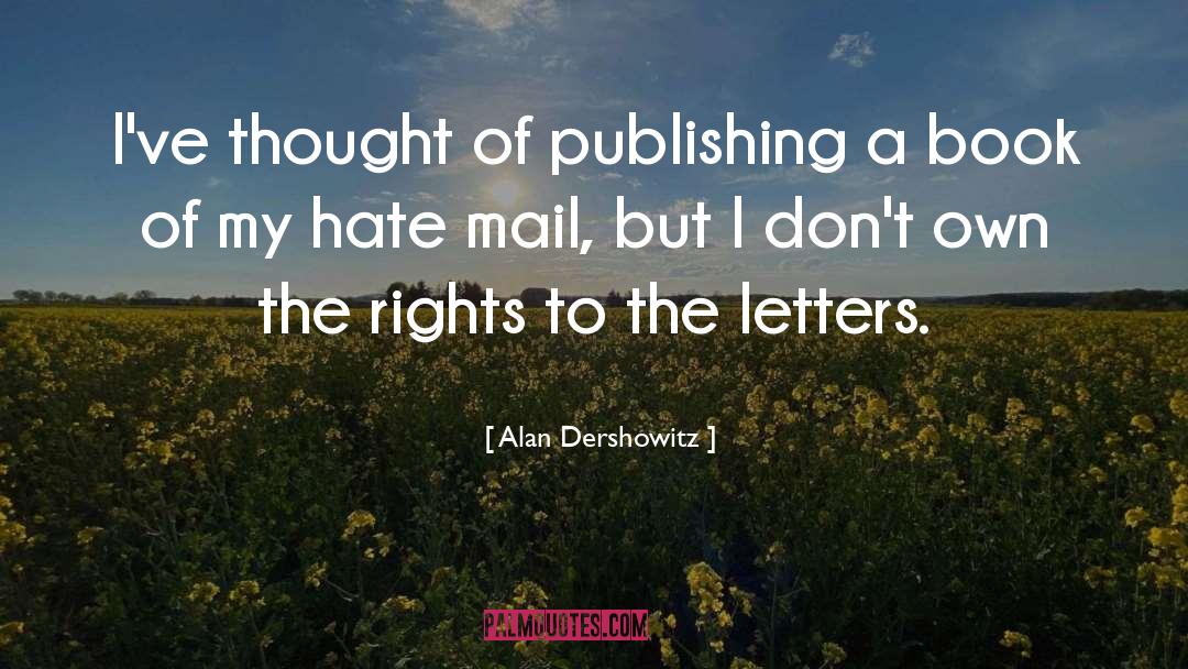 Alan Dershowitz Quotes: I've thought of publishing a