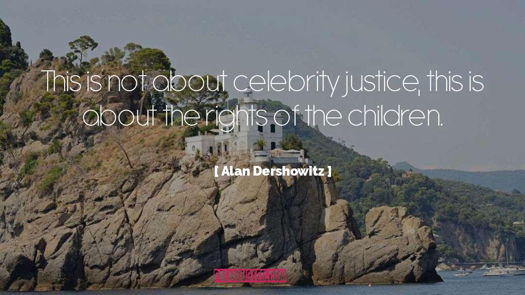 Alan Dershowitz Quotes: This is not about celebrity