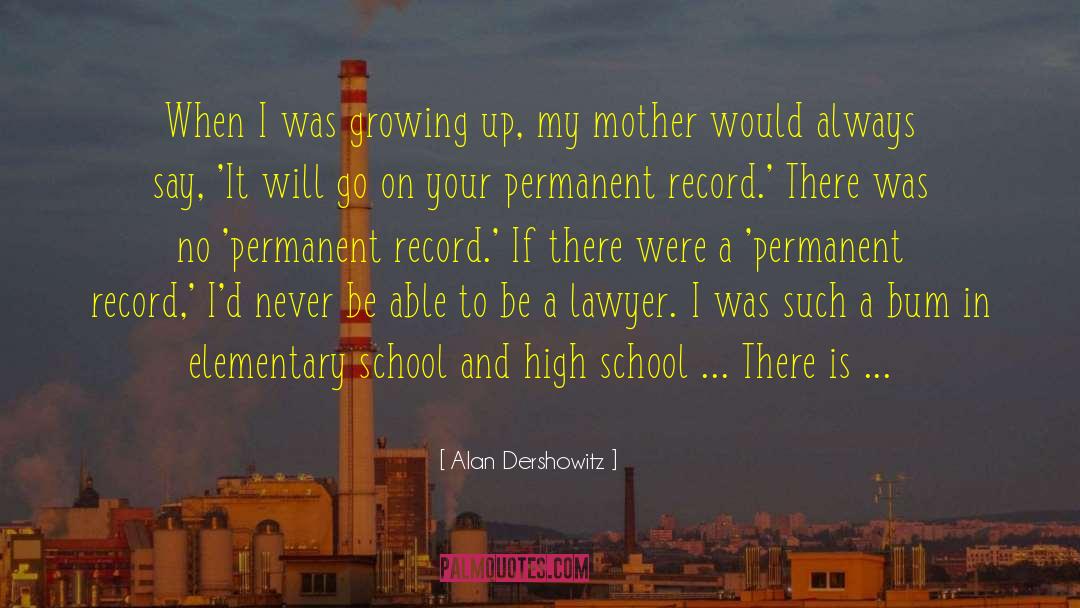 Alan Dershowitz Quotes: When I was growing up,