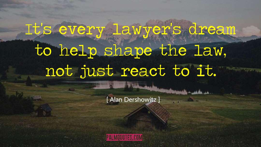 Alan Dershowitz Quotes: It's every lawyer's dream to