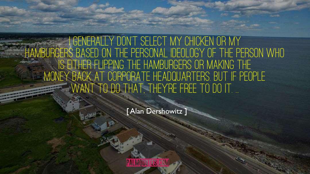 Alan Dershowitz Quotes: I generally don't select my