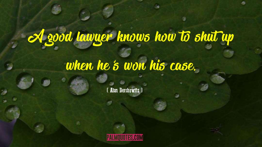 Alan Dershowitz Quotes: A good lawyer knows how