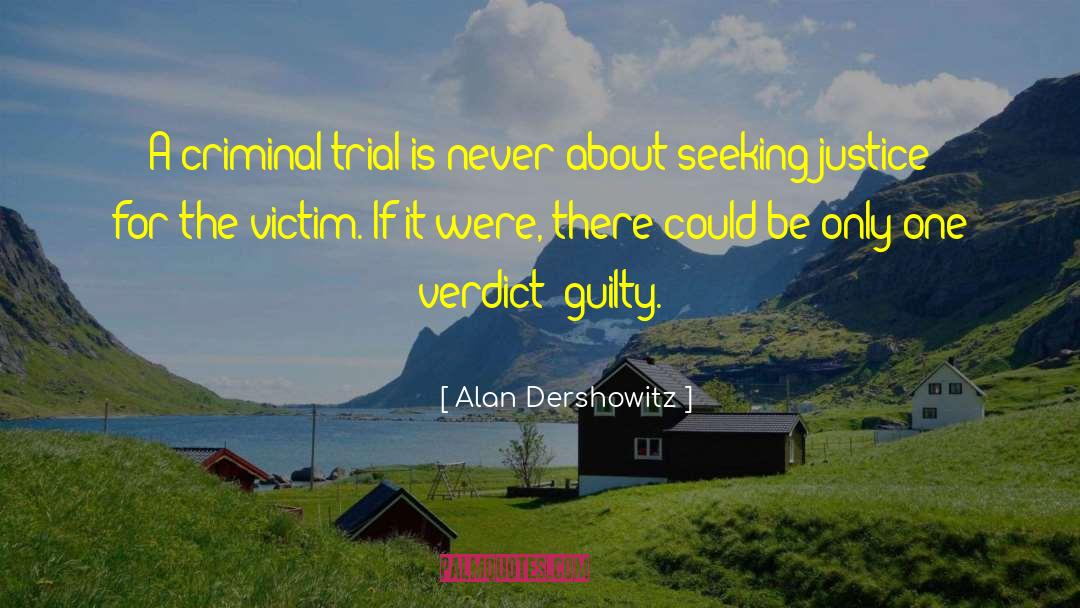 Alan Dershowitz Quotes: A criminal trial is never