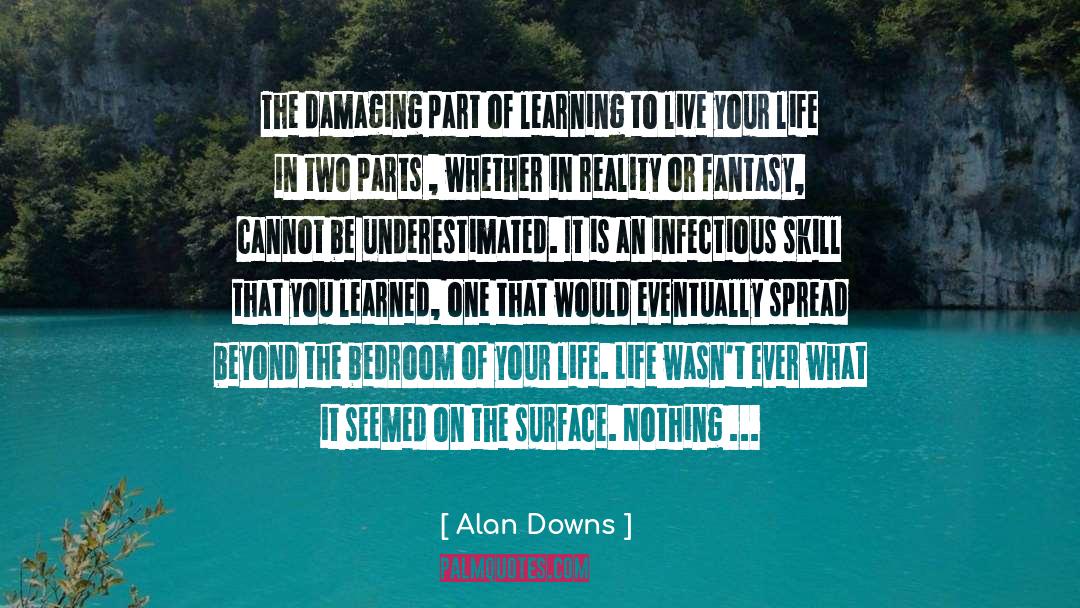 Alan Downs Quotes: The damaging part of learning