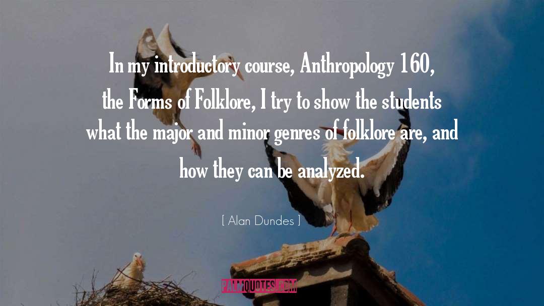 Alan Dundes Quotes: In my introductory course, Anthropology